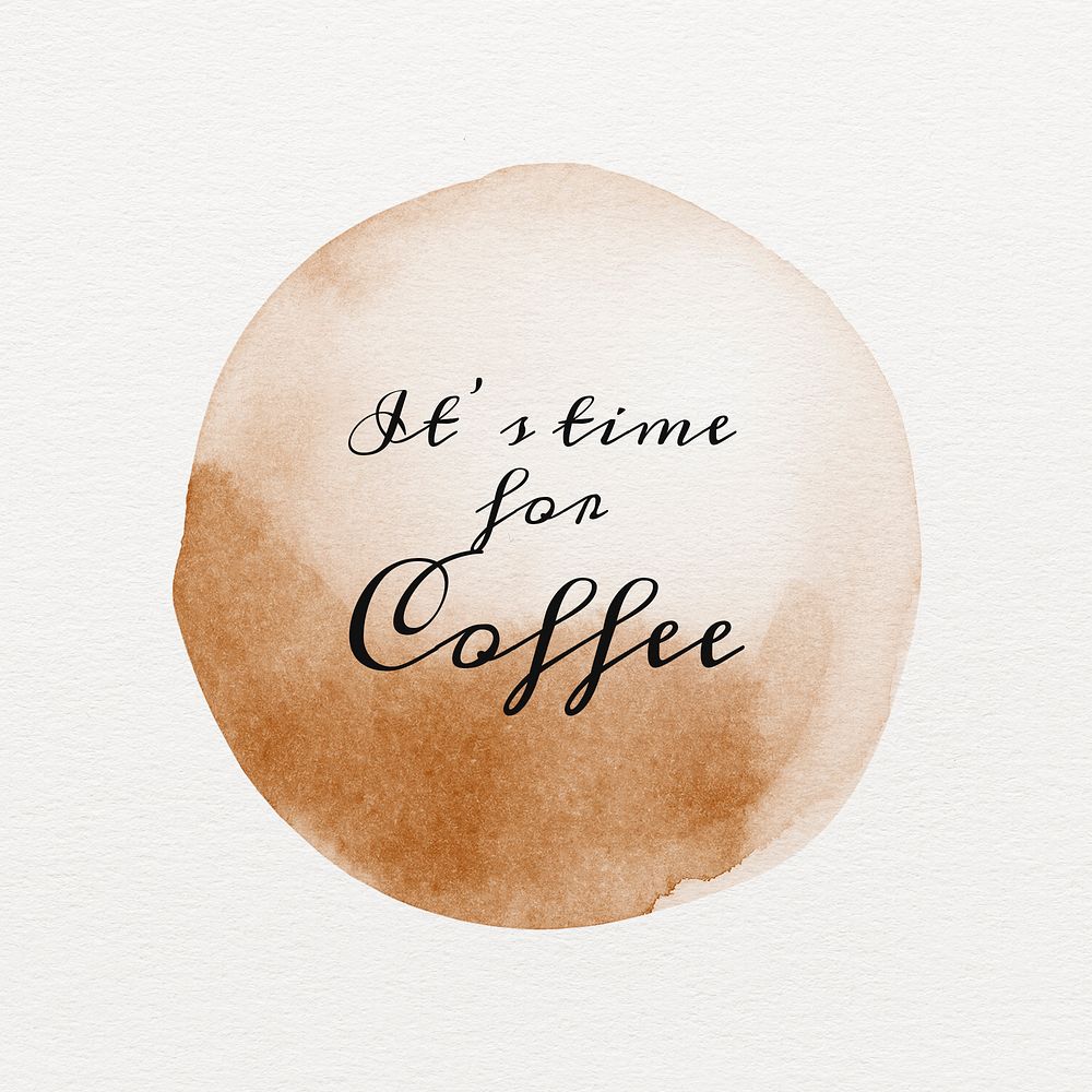 It's time for coffee quote on a brown coffee cup stain