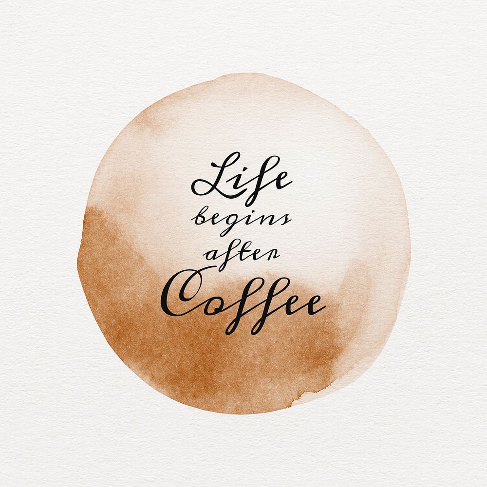 Life begins after coffee quote on a brown coffee cup stain