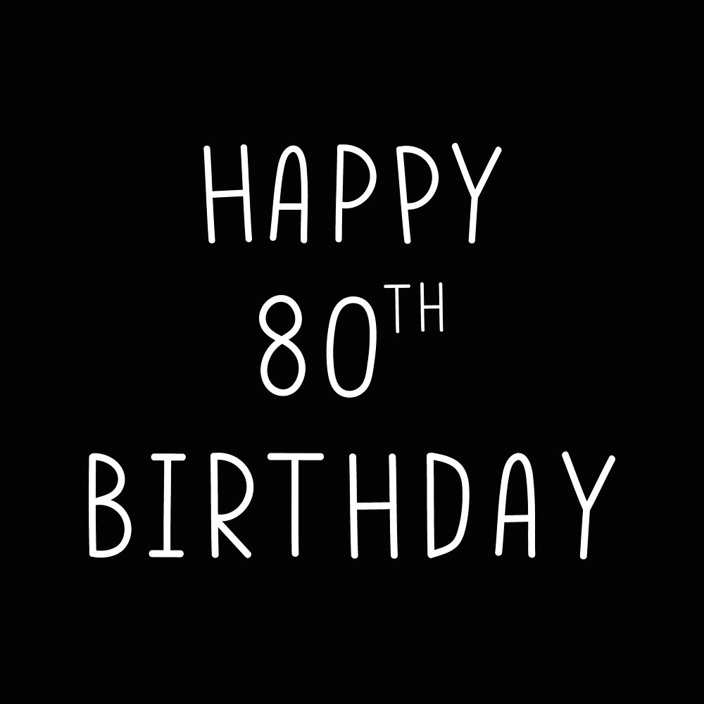Happy 80th birthday typography black and white
