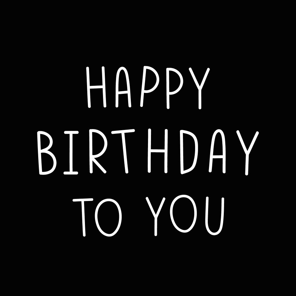Happy birthday to you typography black and white