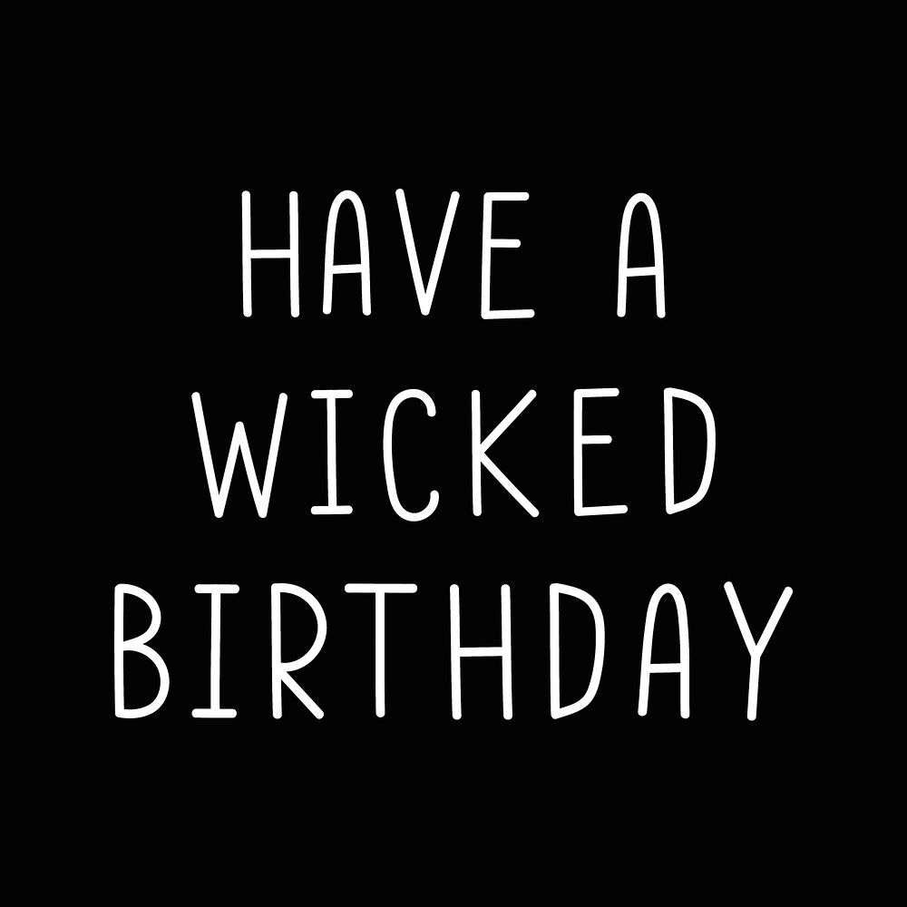 Have a wicked birthday typography black and white  