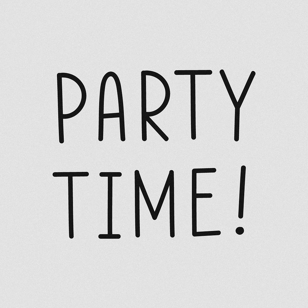 Party time! text illustration grayscale 