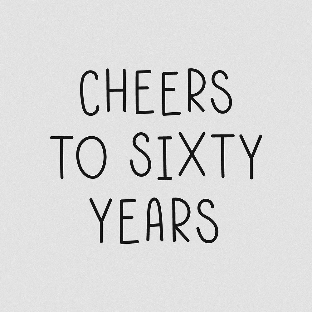 Cheers to sixty years typography grayscale