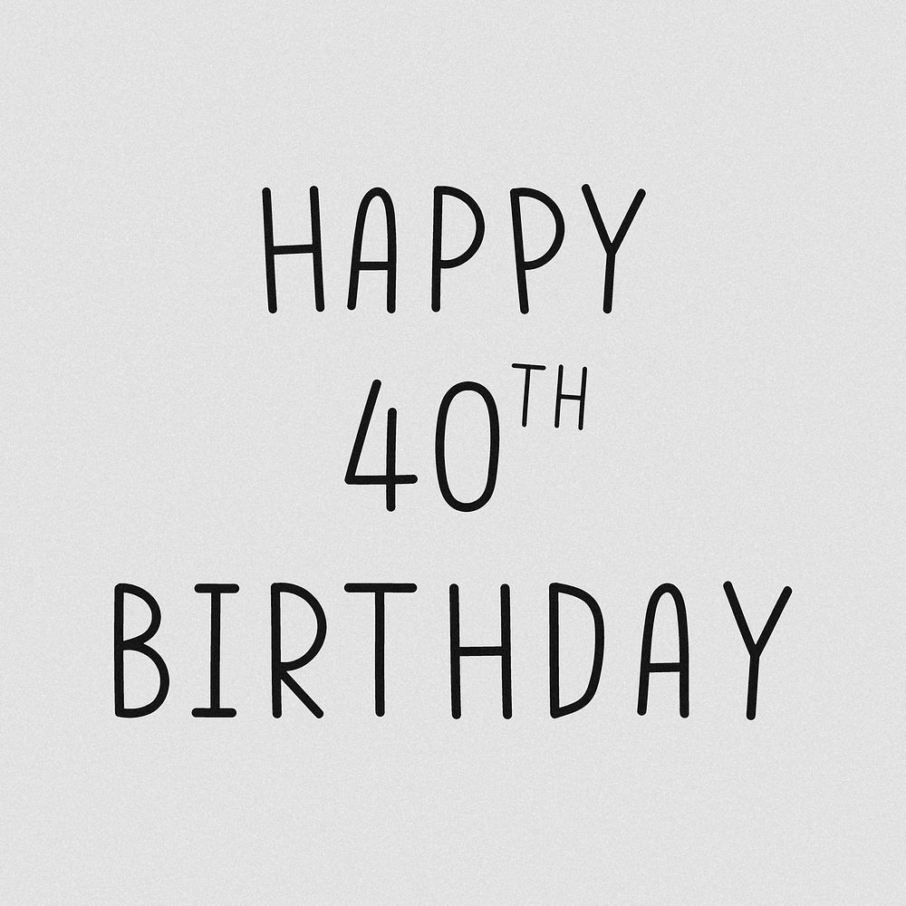 Happy 40th birthday typography grayscale