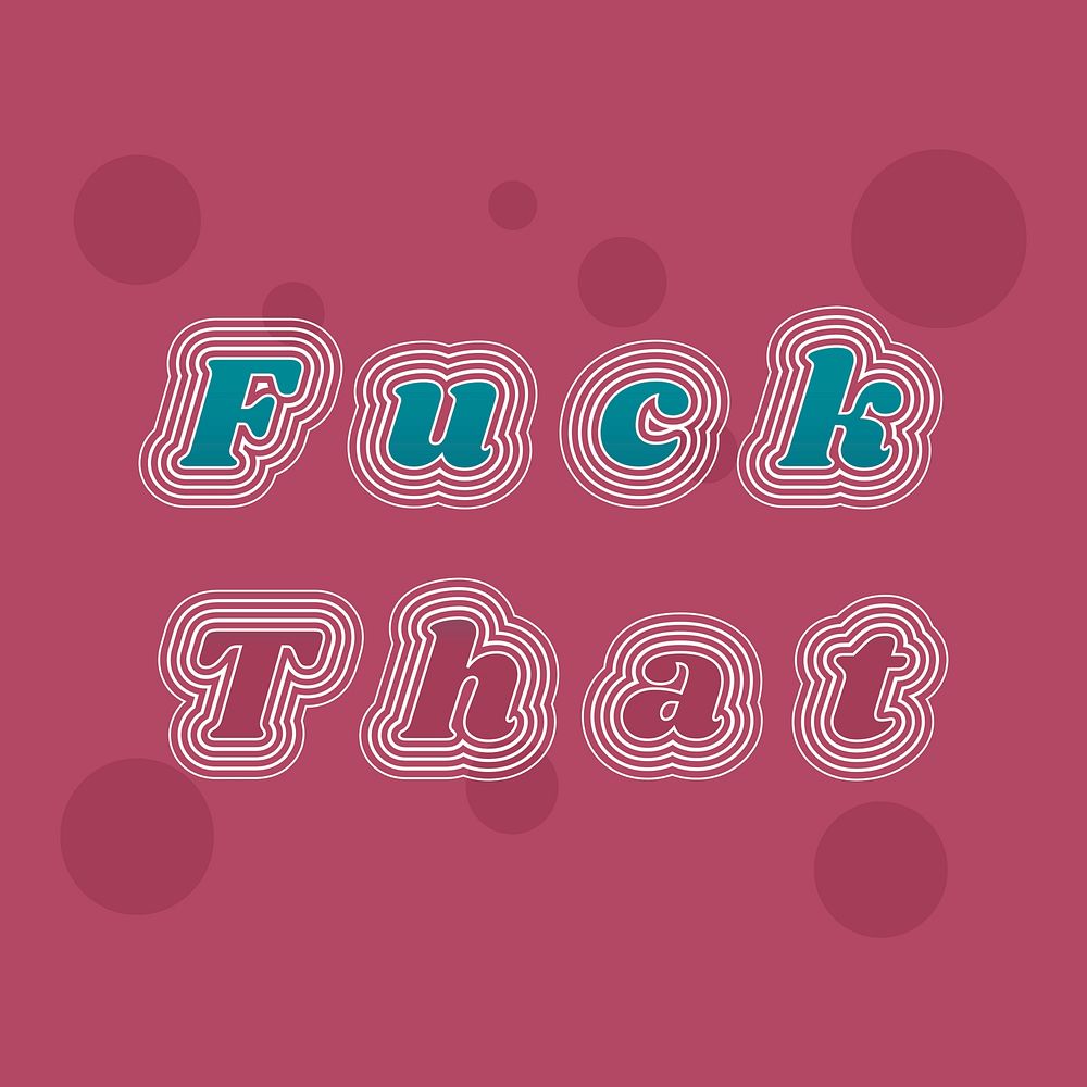 Fuck that funky ripple typography