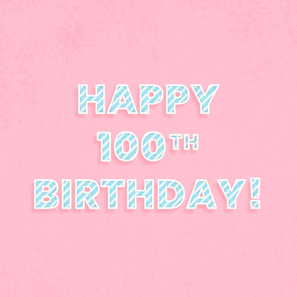 Happy 100th birthday! cane pattern font typography