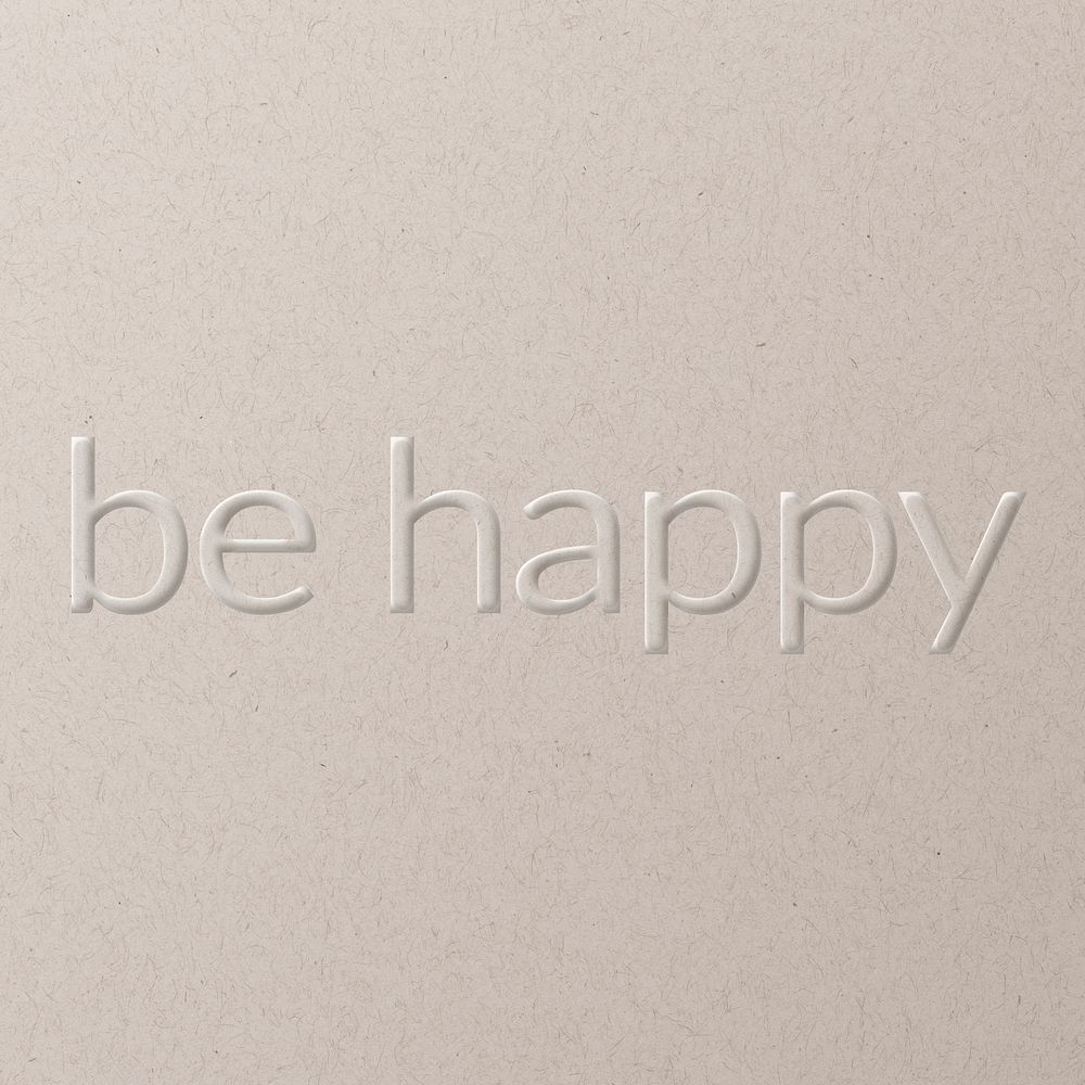 Be happy embossed text white paper background