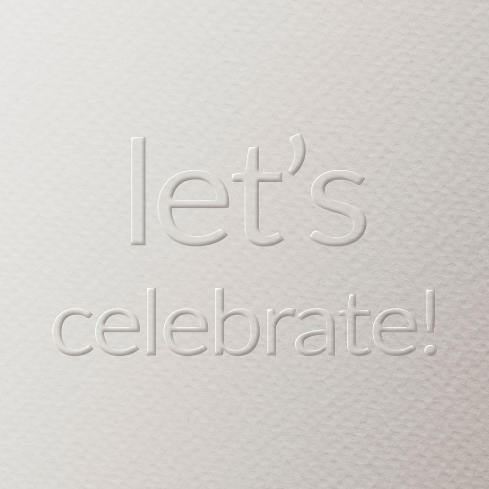 Let's celebrate! embossed font white paper background