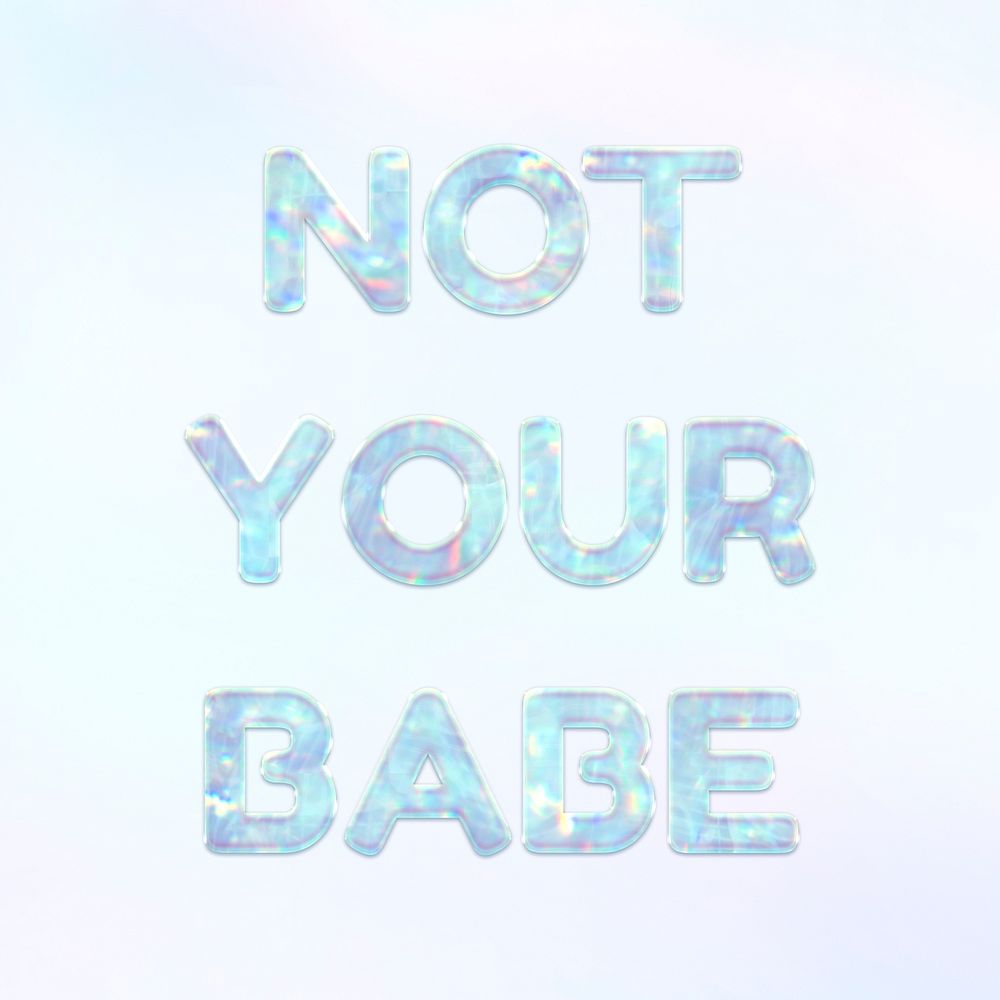 Not your babe holographic effect pastel blue typography