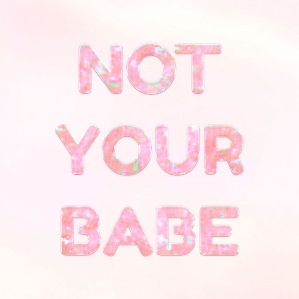 Not your babe pastel gradient shiny holographic lettering