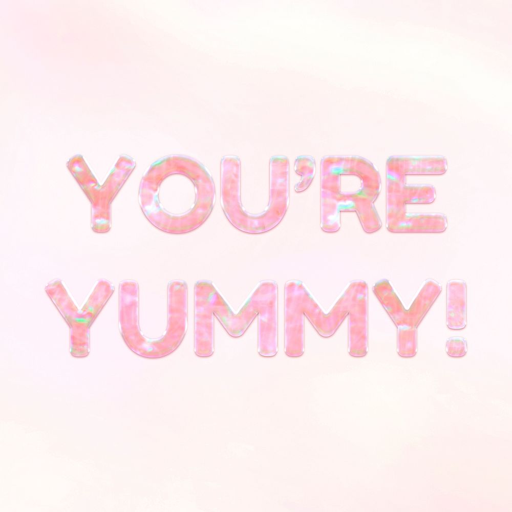 Shiny you're yummy! text holographic pastel