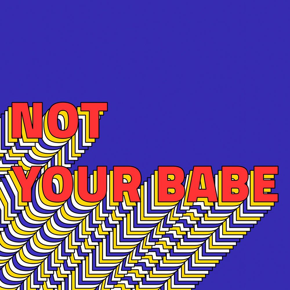 NOT YOUR BABE layered phrase retro typography