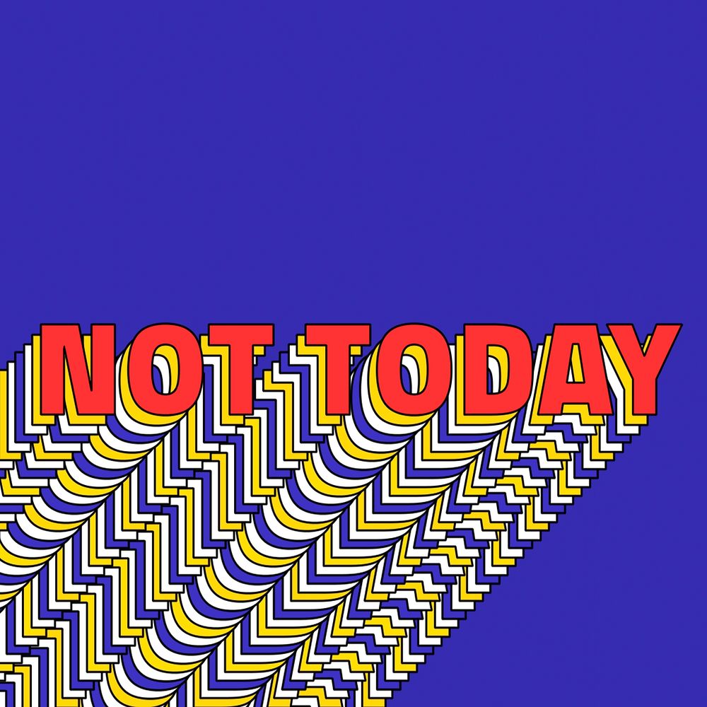 NOT TODAY layered text retro typography on blue