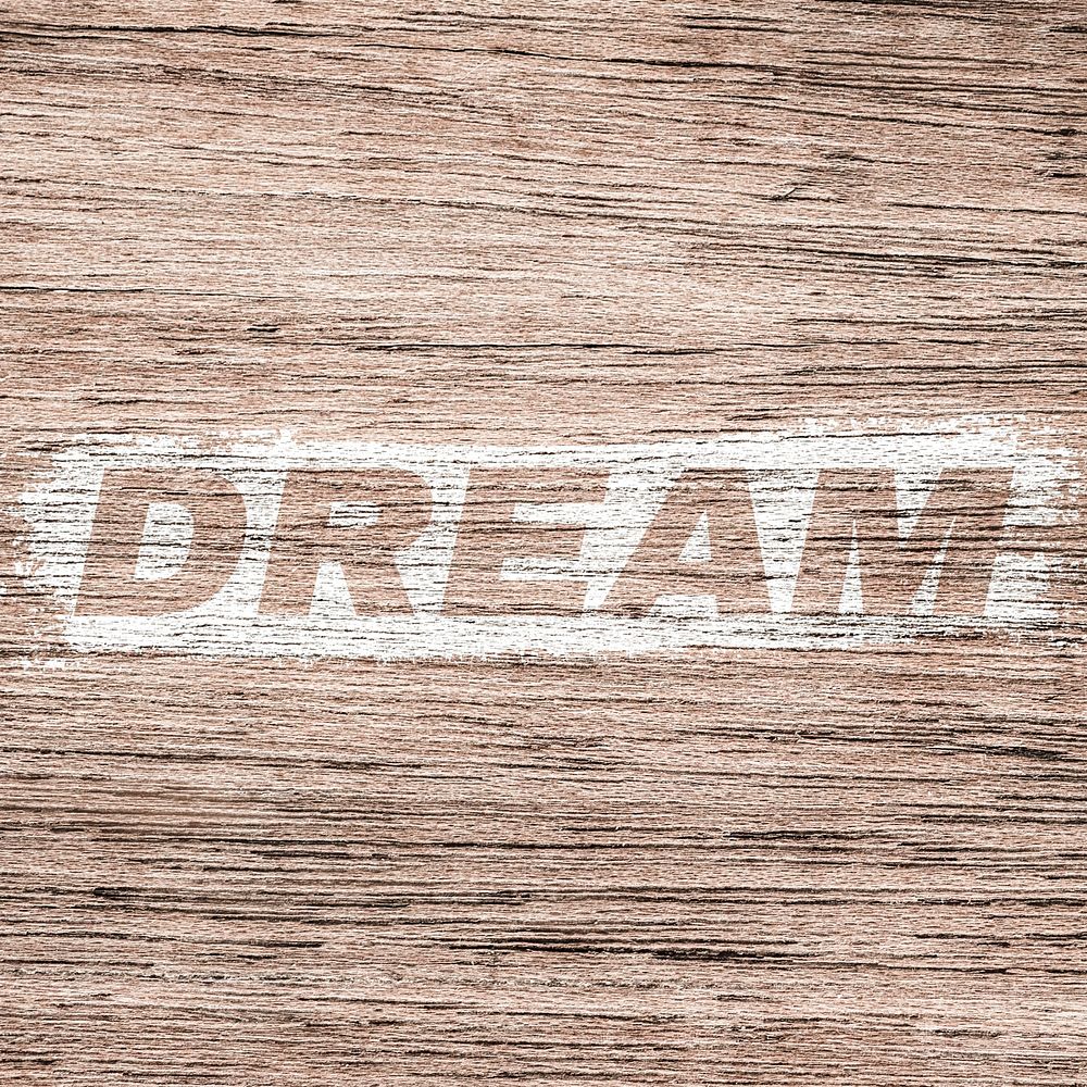Dream printed word typography coarse wood texture