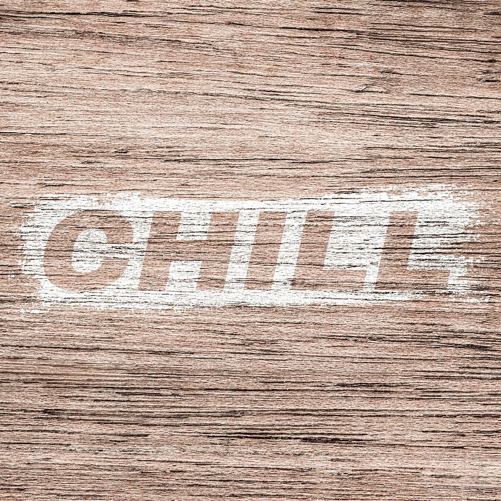 Chill printed lettering typography coarse wood texture