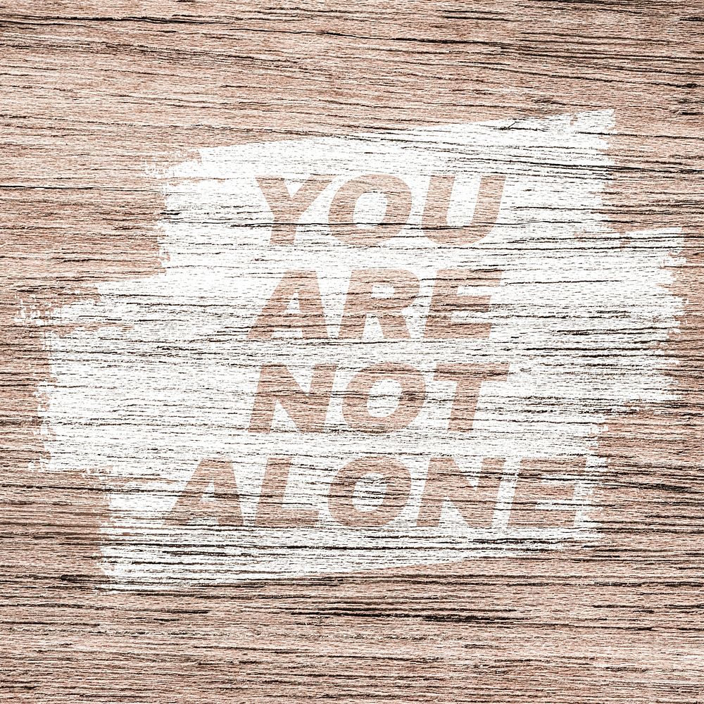 You are not alone printed text typography coarse wood texture