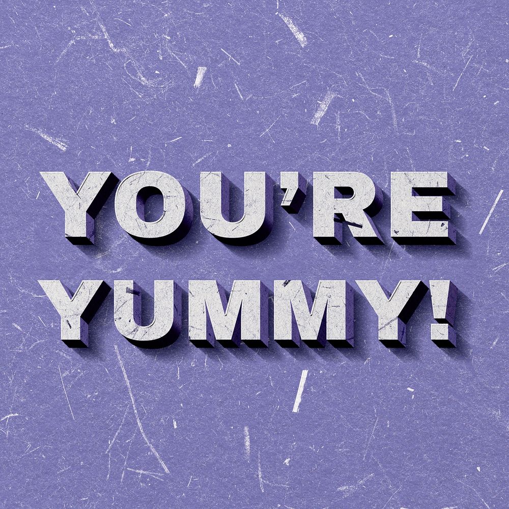 You're Yummy! purple 3D trendy quote textured font typography