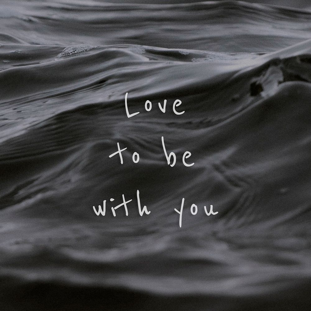 Love to be with you quote on a water wave background