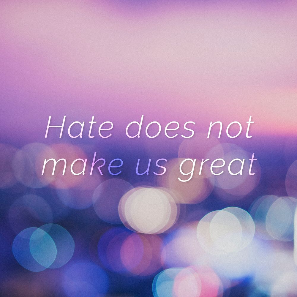 Hate does not make us great quote on a bokeh background