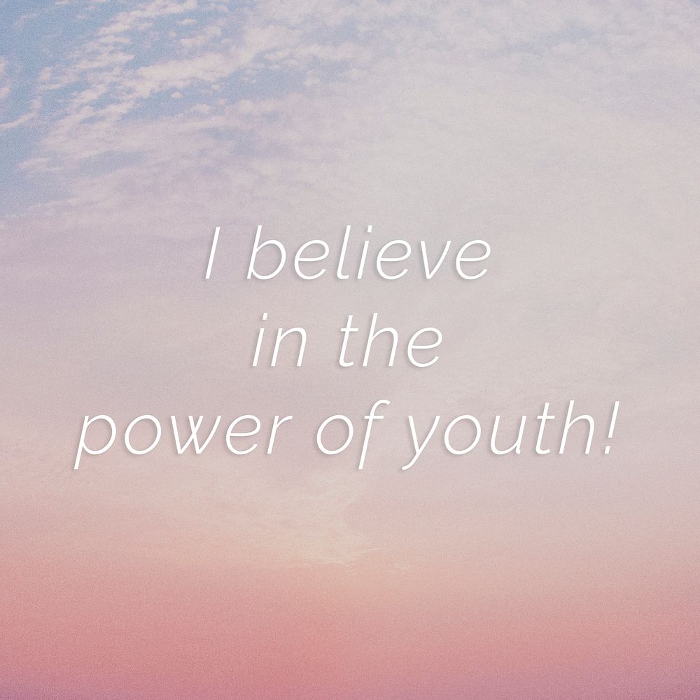 I believe in the power of youth! quote on a pastel sky background