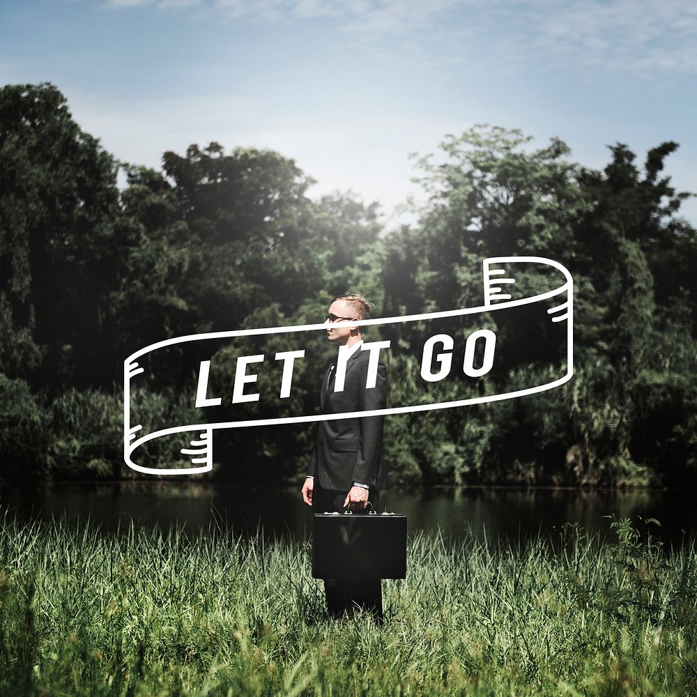 Let It Go Get Over It Let It Be Let Thing Go Let Go Concept