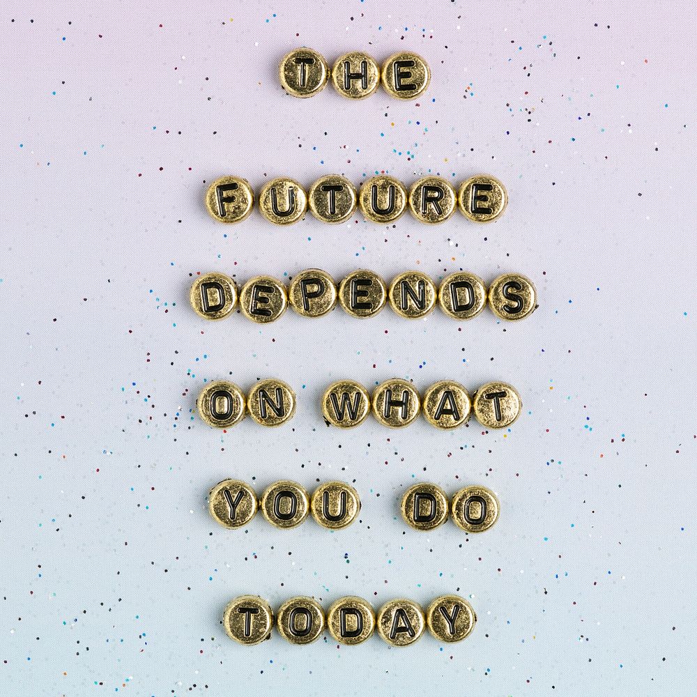 THE FUTURE DEPENDS ON WHAT YOU DO TODAY beads message typography