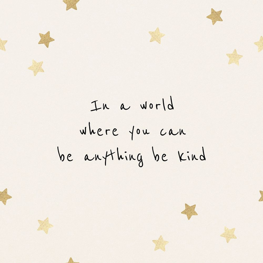 In a world where you can be anything, be kind motivational quote