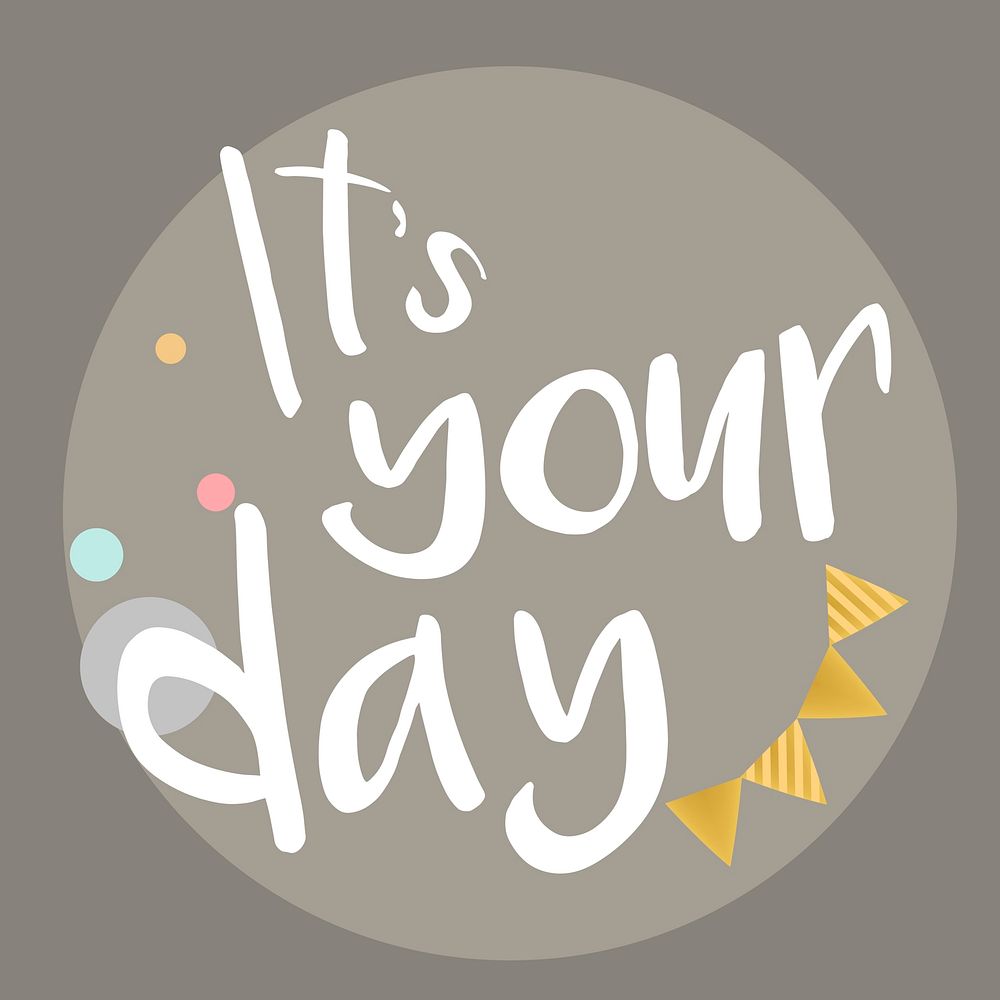 Its your day typography vector