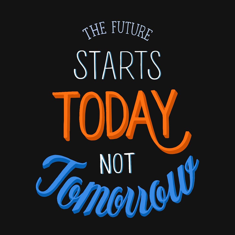 The future starts today not tomorrow typography design