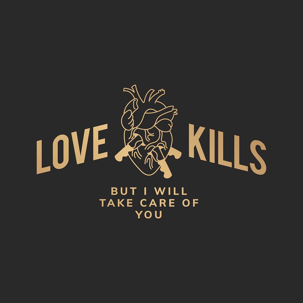 Love kills but I will take care of you logo vector