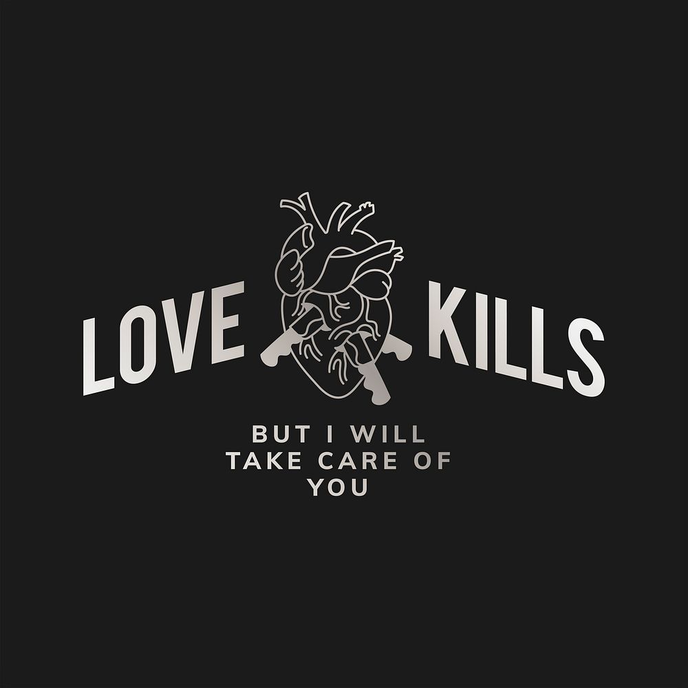 Love kills but I will take care of you logo vector