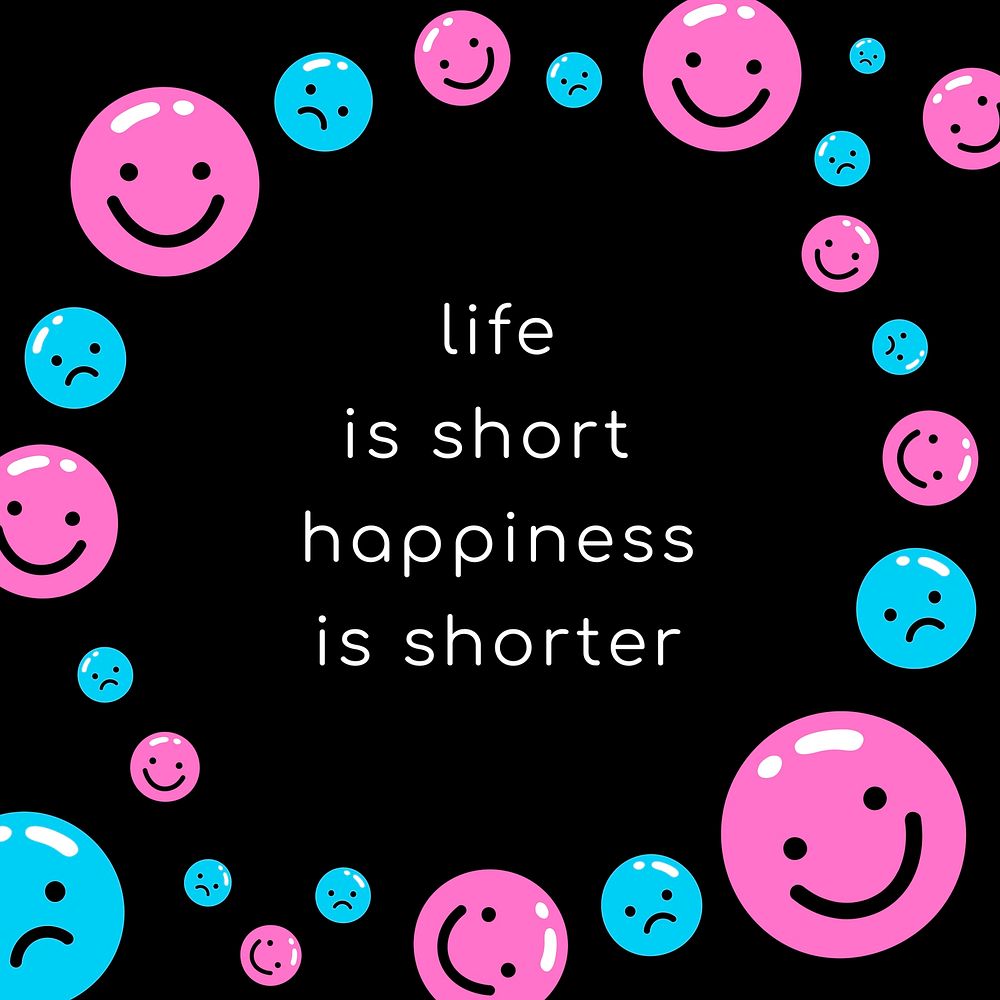 Inspirational quote surrounded by emoji life is short happiness is shorter