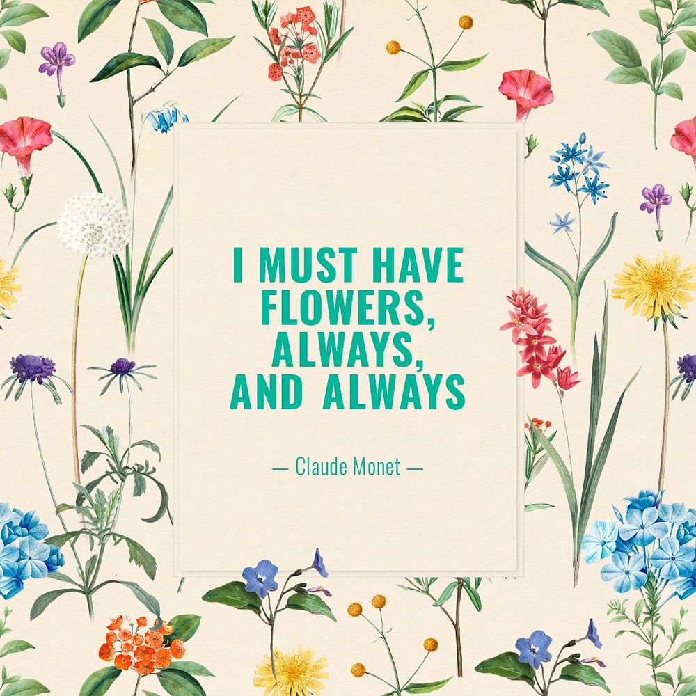 Flower quote Instagram post, I must have flowers, always and always by Claude Monet, remixed from original artworks by…