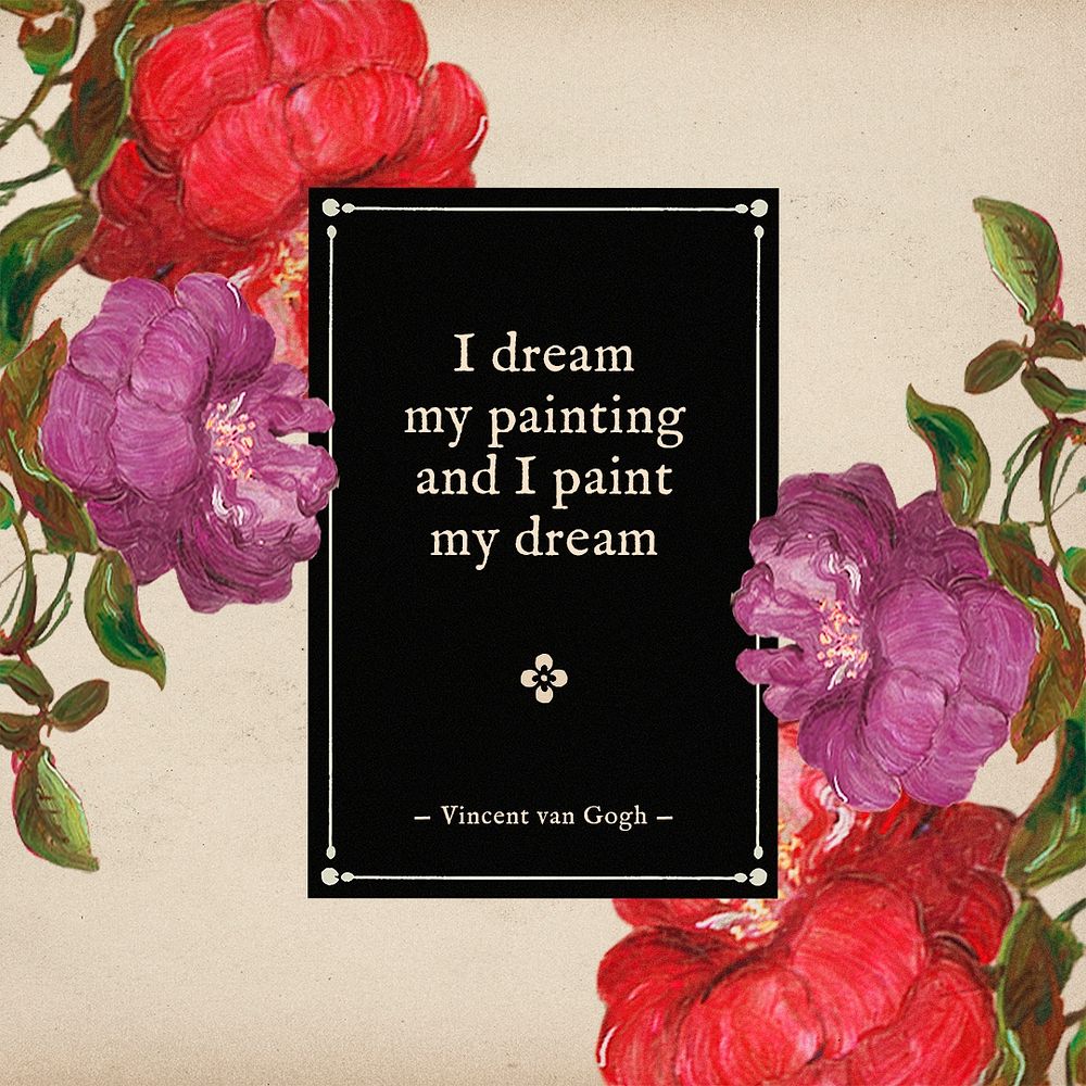 Inspiring quote Instagram post, flower design, I dream my painting and I paint my dream by Vincent van Gogh, remixed from…