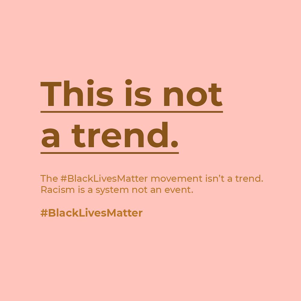 This is not a trend. Racism is a system not an event. We support the black lives matter movement social template 