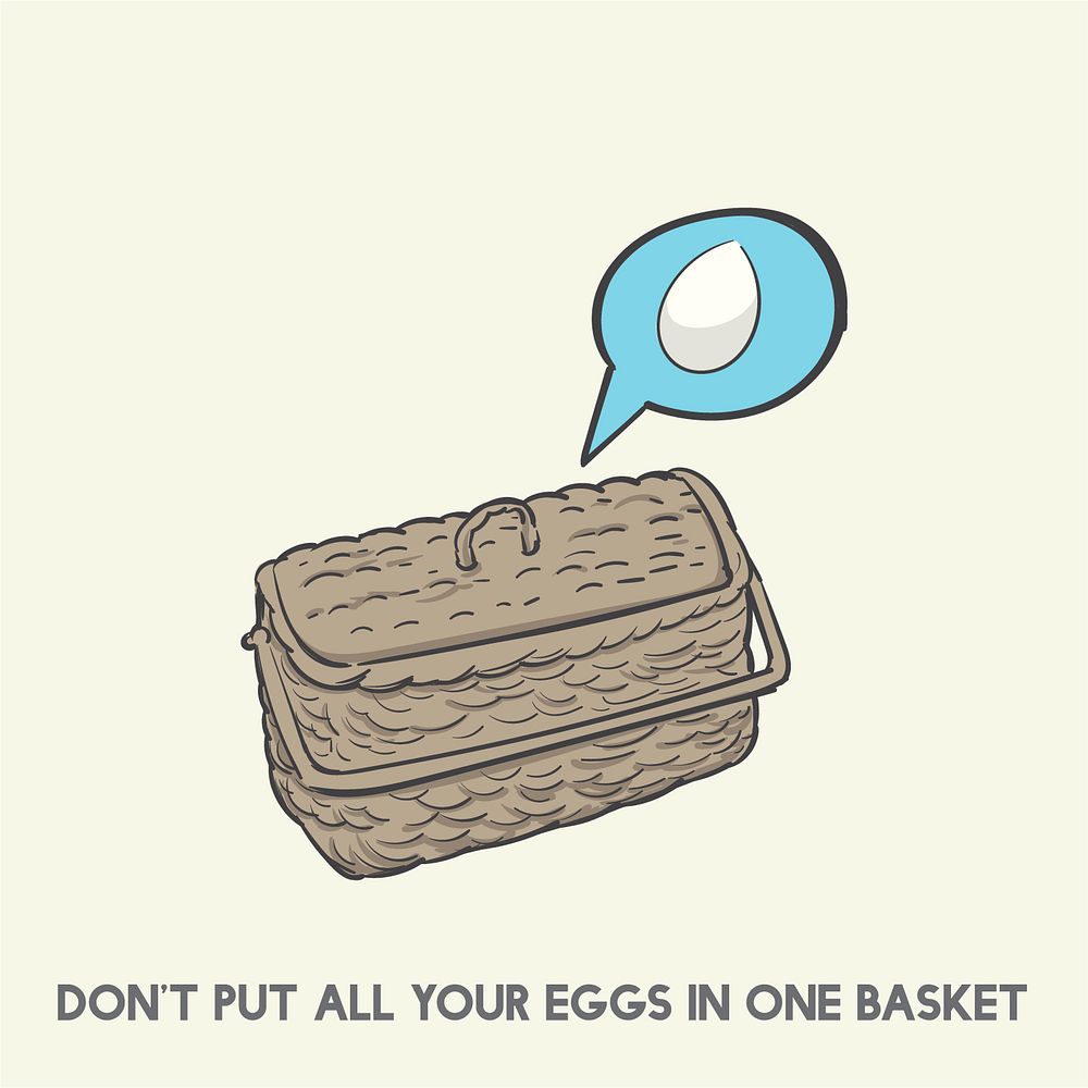 Don't put all your eggs in one basket